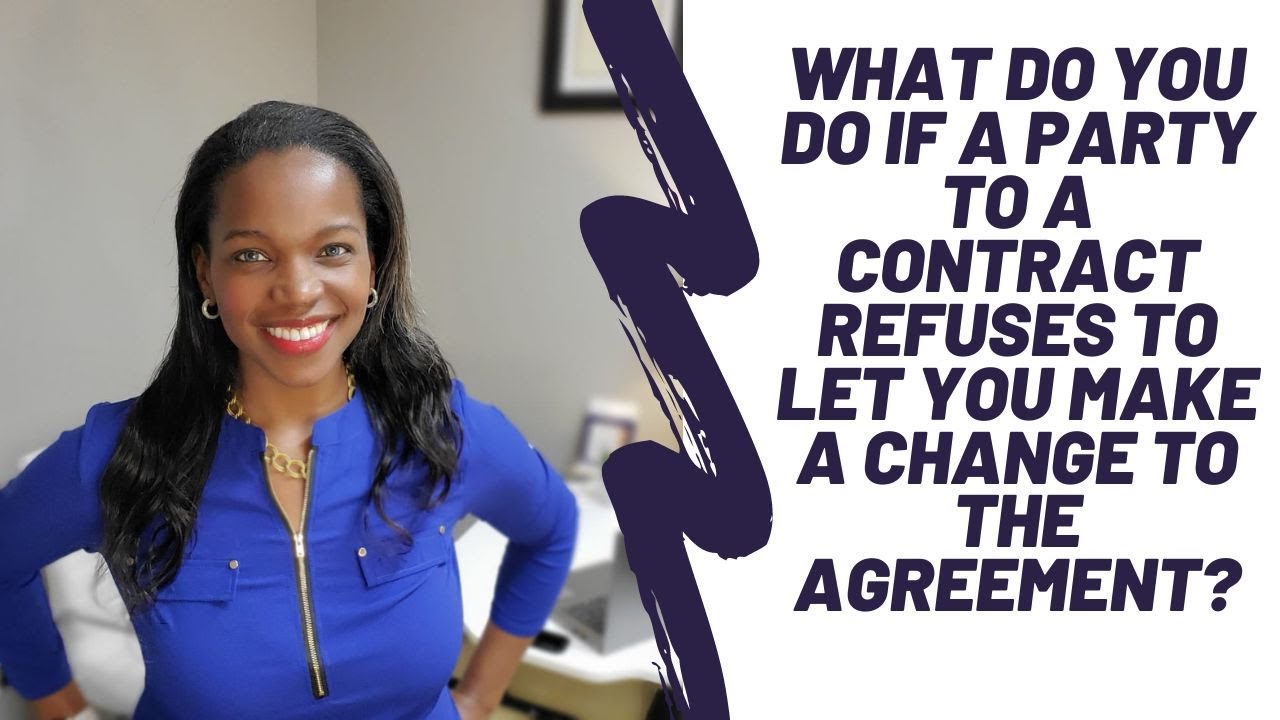 What do you do if a party to a contract refuses to let you make a change to the agreement?   ✍️🏽