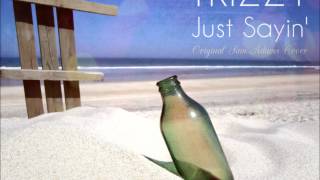 TRiZZY© - Just Sayin&#39;  @RMG  (sam adams cover song)