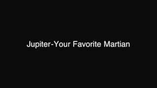 Jupiter-Your Favorite Martian with lyrics