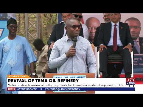 Revival of TOR: Mahama directs review of dollar payments for Ghanaian crude oil supplied to TOR