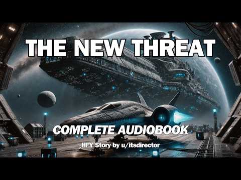 The New Threat | Full Sci-Fi Audiobook | HFY Reddit Series | Sci-Fi Bedtime Story