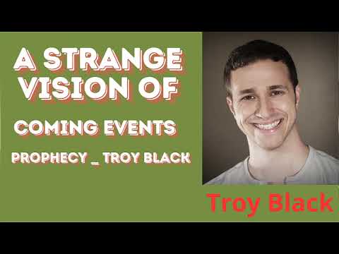 A Strange Vision of Coming Events   Prophecy   Troy Black    Troy Black
