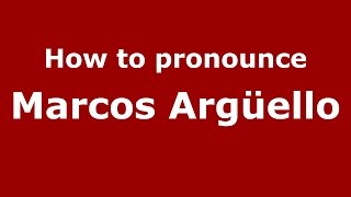 How to pronounce Marcos Argüello