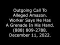 Outgoing Call To Alleged Amazon Worker Says He Has A Grenade In His Hand 888 809 2788 12 11 22