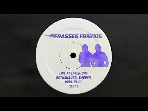 Frasses Friends Live at Latenight Gothenburg, Sweden 1999-10-02 Part 1