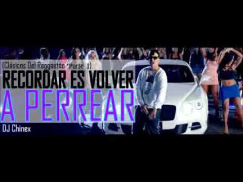 RECORDAR ES VOLVER A PERREAR   DJ Chinex Clasicos Del Reggaetn Parte 1