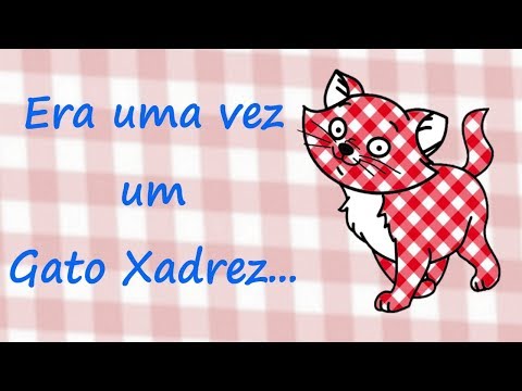 Histórias Infantis - Era Uma Vez Um Gato Xadrez - Mundo Serelepe