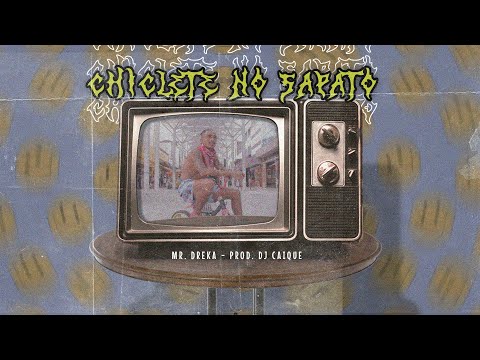 Mr. Dreka - Chiclete no Sapato (Prod. DJ CAIQUE)