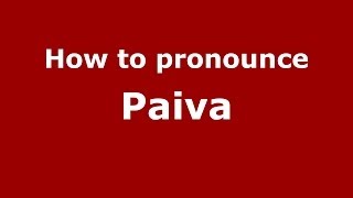 How to pronounce Paiva