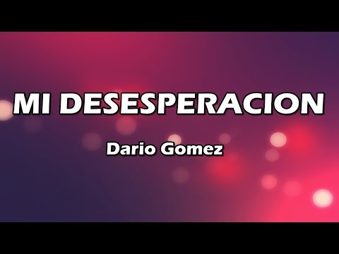 Mi Desesperacion - Dario Gomez - Letra