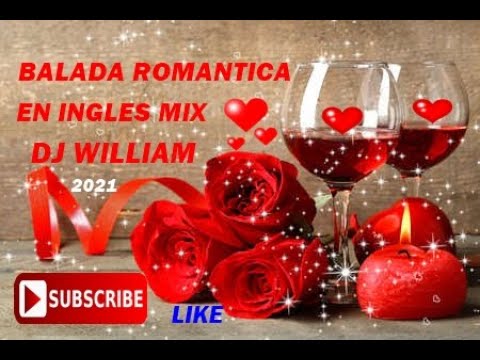 BALADA ROMANTICA EN INGLES MIX 2021 DJ WILLIAM