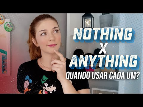 Nothing X Anything? Quando usar cada um?