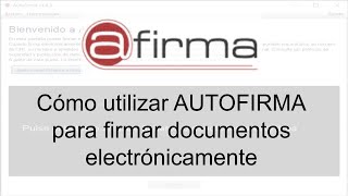 ¿Cómo utilizar AUTOFIRMA para firmar documentos electrónicamente?