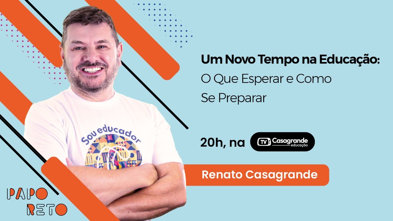 PAPO RETO: Um Novo Tempo na Educação: O Que Esperar e Como Se Preparar com Renato Casagrande