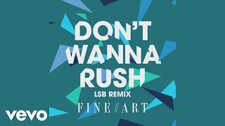 FineArt - Don't Wanna Rush (LSB Remix) [Audio] ft. Rachel K Collier