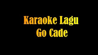 Download lagu Karaoke Lagu Go Cade mp3