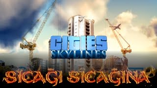 preview picture of video 'Sıcağı Sıcağına - Cities Skylines'