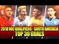 Top 30 Goals • 2018 FIFA World Cup Qualification - South America (CONMEBOL)
