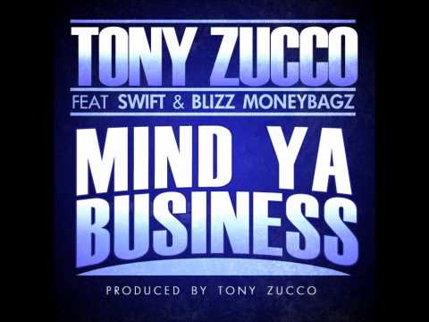 TONY ZUCCO ft. SWIFT & BLIZZ MONEYBAGZ - MIND YA BUSINESS