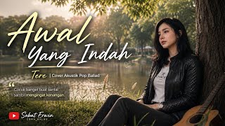 Download lagu Awal Yang Indah - Tere | Acoustic Pop Ballad Cover | The Most Heart-Touching Sad Song mp3