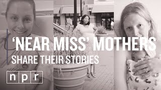 ‘Near Miss’ Mothers: The Risk of Childbirth in America | NPR
