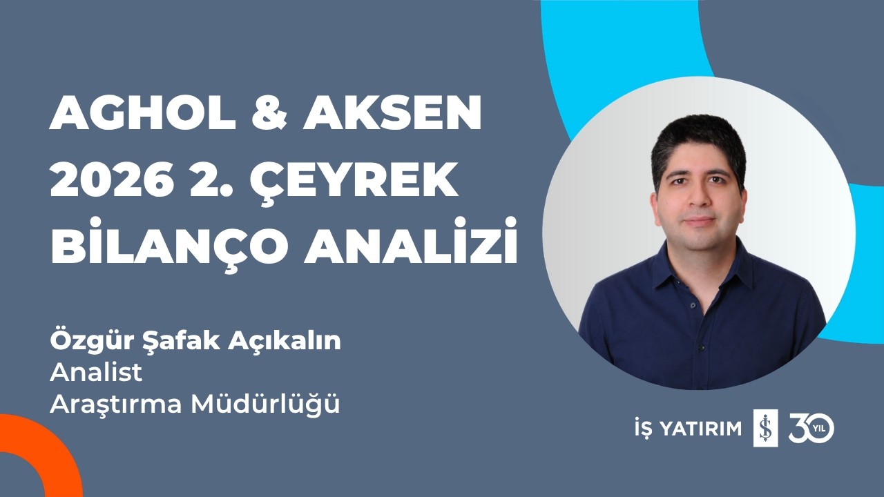 #AGHOL #AKSEN - ANADOLU HOLDİNG VE AKSA ENERJİ 2026 2. ÇEYREK BİLANÇO ANALİZİ - ÖZGÜR ŞAFAK AÇIKALIN