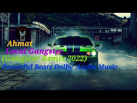 Ahmat - Local Gangster (Gangster Remix 2022) Powerful Beats Dolby  Audio Music