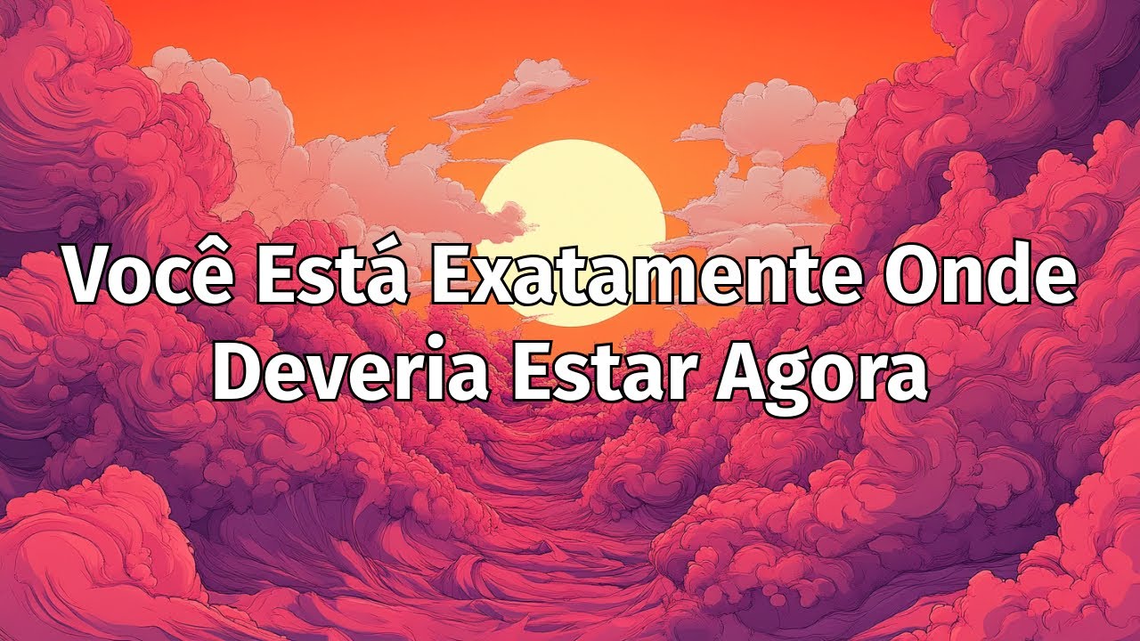 Você Está Exatamente Onde Deveria Estar Agora – Descubra o Poder de Confiar no Seu Caminho