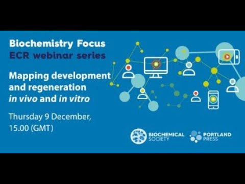 Biochemistry Focus ECR webinar series – Mapping development and regeneration in vivo and in vitro
