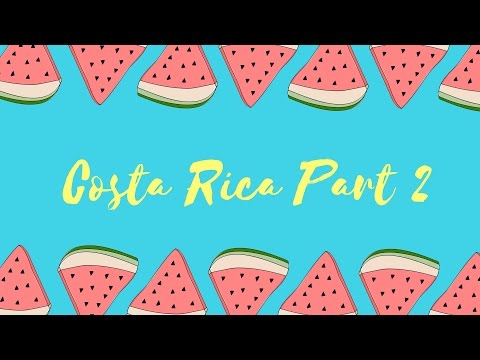 Costa Rica Part 2