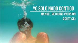 Manuel Medrano -  Yo Solo Nado Contigo [Letra - Lyrics]