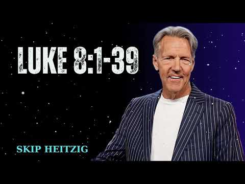 Luke 8:1-39 - Skip Heitzig Message