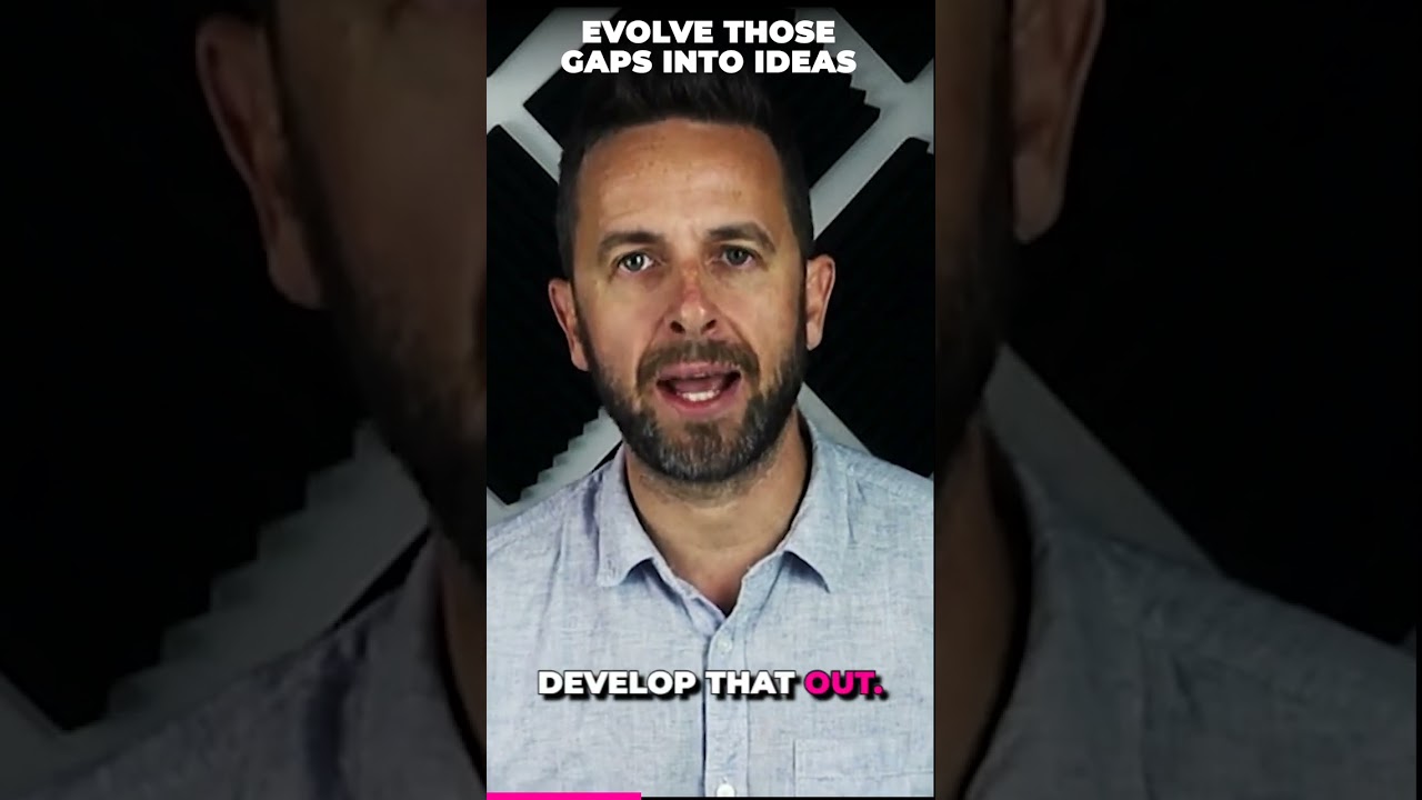 Evolve Those Gaps Into Ideas