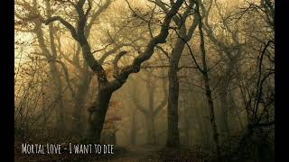 Mortal Love - I want to die