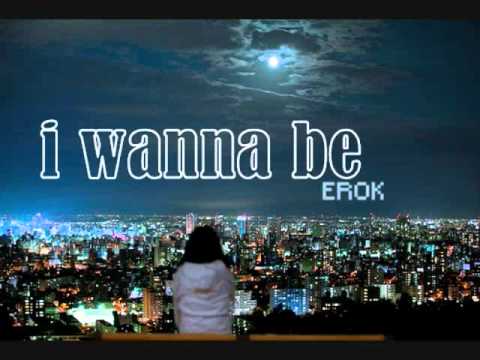 I Wanna Be - eRok [w/ lyrics]