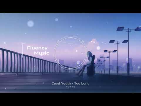 NURKO, Cruel Youth - Too Long