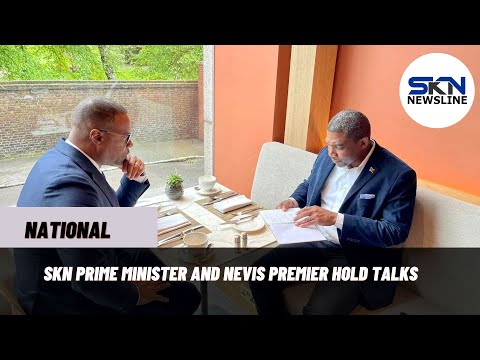 SKN PRIME MINISTER AND NEVIS PREMIER HOLD TALKS