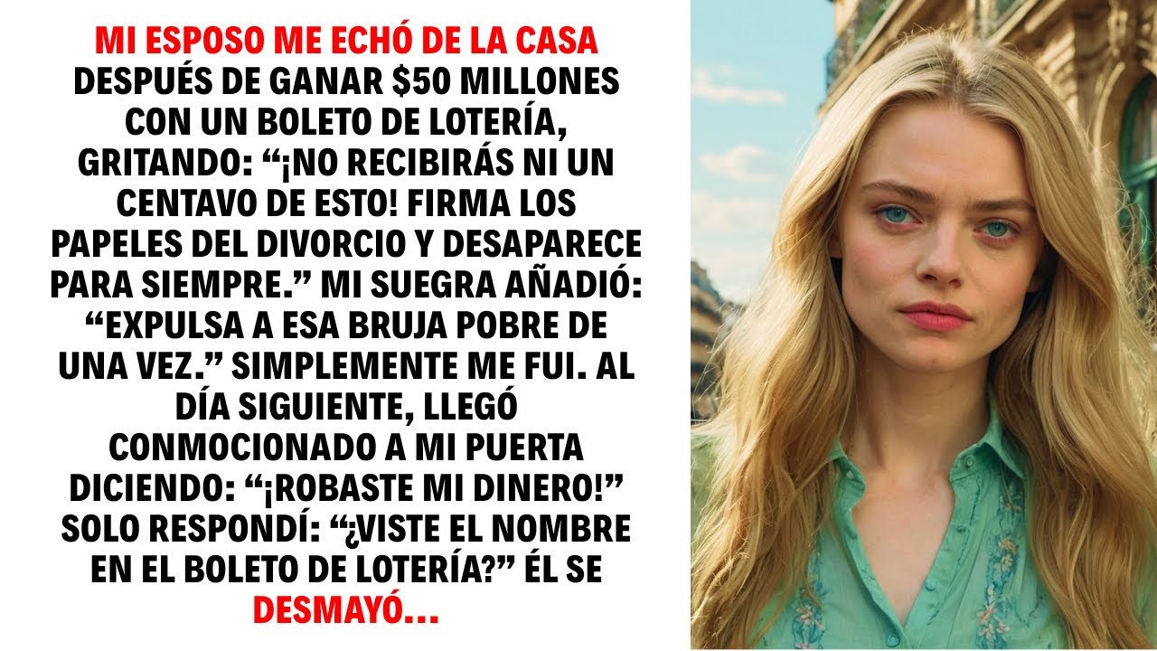 MI ESPOSO ME ECHÓ DE LA CASA DESPUÉS DE GANAR $50 MILLONES CON UN BOLETO DE LOTERÍA, GRITANDO...