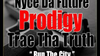 Nyce Da Future Feat. Prodigy & Trae Tha Truth - " Run The City "
