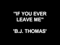 If You Ever Leave Me - B.J. Thomas
