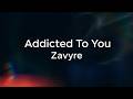 Zavyre - Addicted To You (Lyrics)