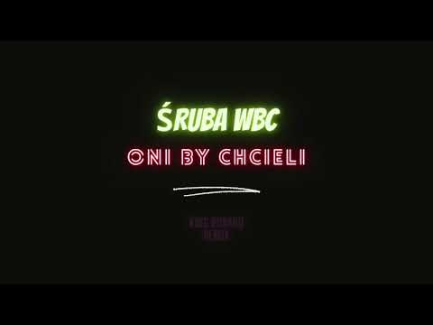 Śruba WBC - ONI BY CHCIELI -  ( King Robako  Remix )  2022r