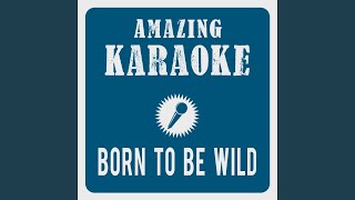 Born to Be Wild (Karaoke Version) (Originally Performed By Steppenwolf)