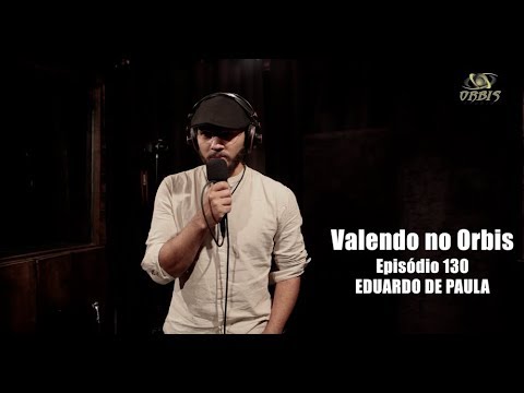 Valendo no Orbis - Episódio 130 - Eduardo de Paula