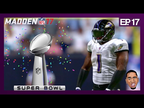 MADDEN 17 CAREER MODE GAMEPLAY: THE SUPER BOWL BABYYY!! Ep.17