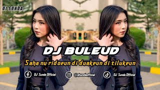 Download lagu DJ BULEUD (Saha Nu Ridoeun Diduakeun Ditilukeun) | REMIX SUNDA TERBARU FULL BASS TIKTOK 2025 mp3