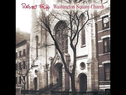 ROBERT FRIPP - Washington Square Church (2022) FULL ALBUM - Electronic, Rock, Ambient