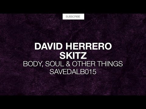 David Herrero - Skitz (Original Mix) [Body, Soul & Other Things]