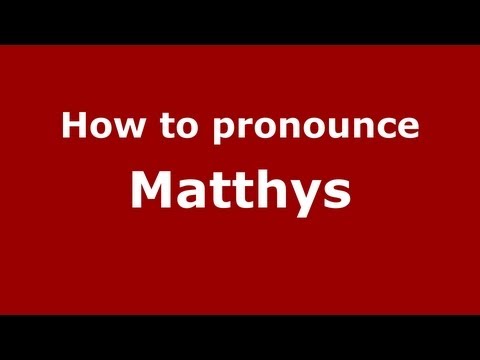 How to pronounce Matthys