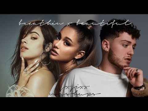 beautiful x breathin (Mashup Of Ariana Grande & Bazzi ft. Camila Cabello)